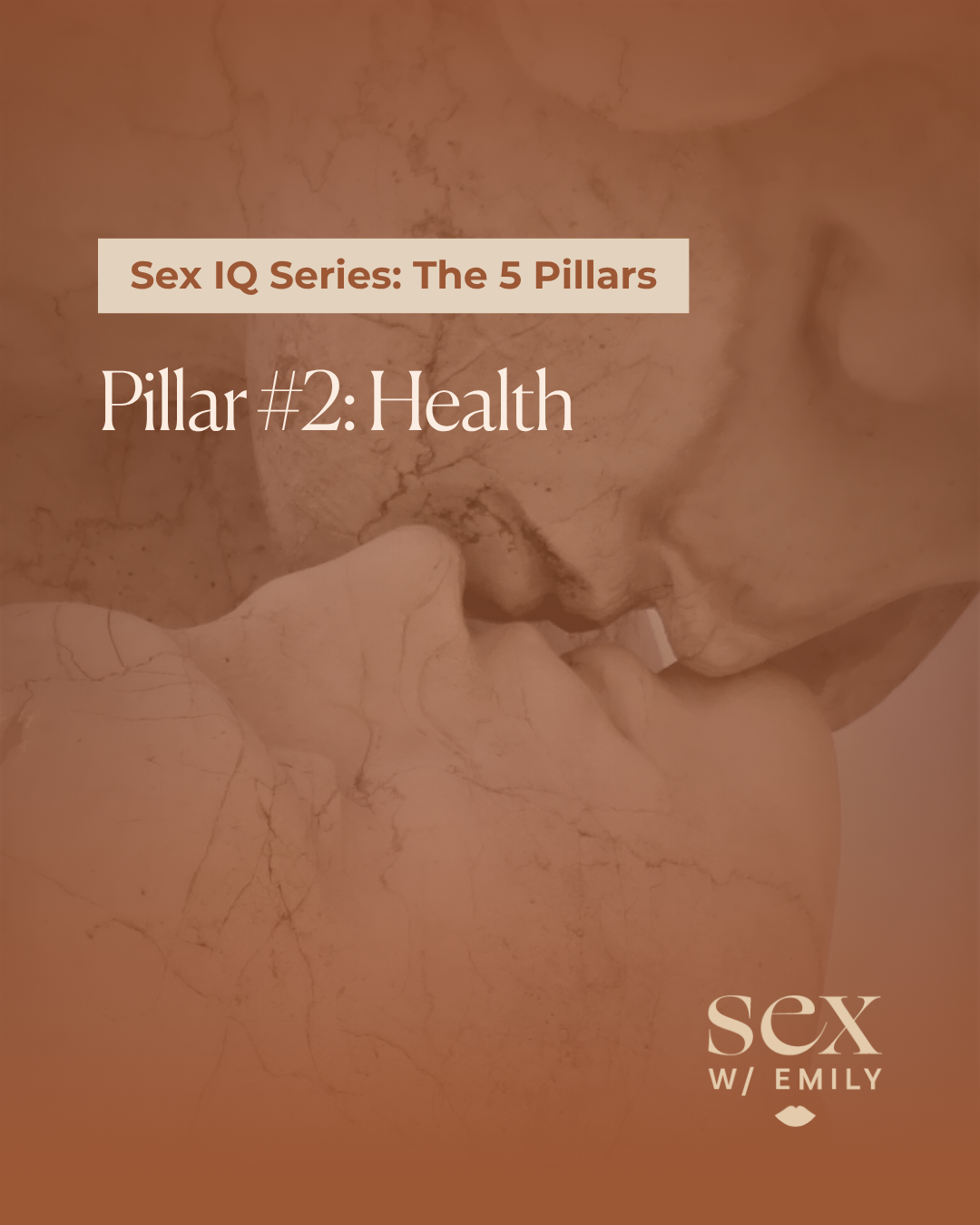 Sex IQ Series graphic text reading Pillar 2 Health overlaid on a sepia-toned statue of an intimate couple kissing with the Sex W/ Emily logo.